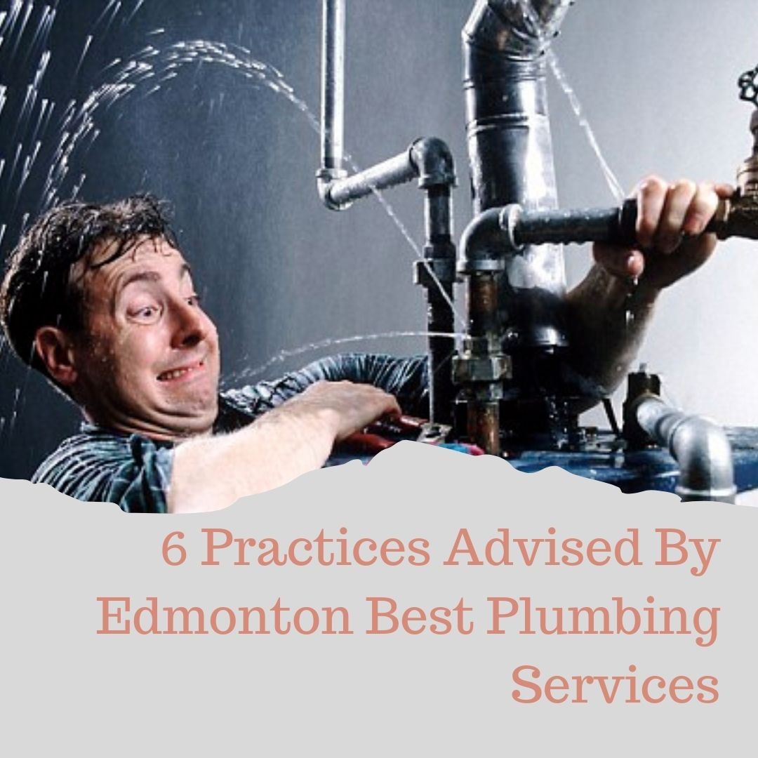 6 Practices Advised By Edmonton Best Plumbing Services.jpg